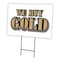 Signmission We Buy Gold Yard Sign & Stake outdoor plastic coroplast window, C-1216 We Buy Gold C-1216 We Buy Gold - alternate 1